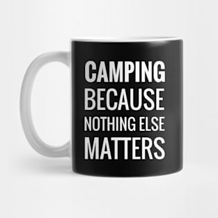 Camping Because Nothing Else Matters Mug